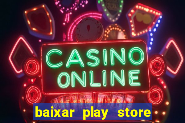 baixar play store para pc baixaki